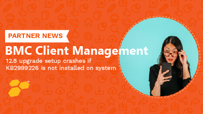 BMC Client Management 12.8 upgrade setup crashes if KB2999226 is not installed on system